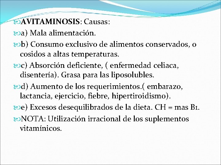  AVITAMINOSIS: Causas: a) Mala alimentación. b) Consumo exclusivo de alimentos conservados, o cosidos