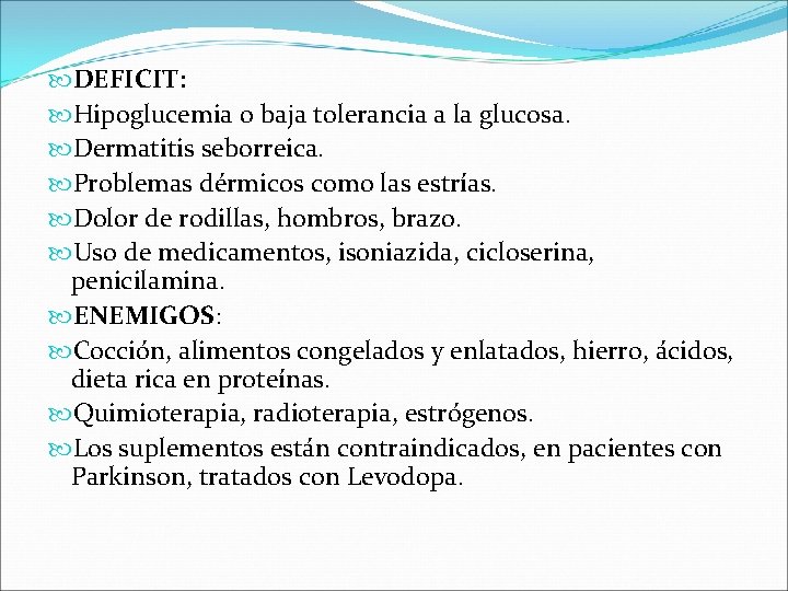  DEFICIT: Hipoglucemia o baja tolerancia a la glucosa. Dermatitis seborreica. Problemas dérmicos como