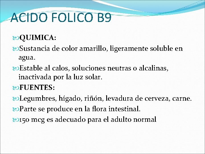 ACIDO FOLICO B 9 QUIMICA: Sustancia de color amarillo, ligeramente soluble en agua. Estable