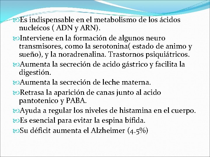  Es indispensable en el metabolismo de los ácidos nucleícos ( ADN y ARN).