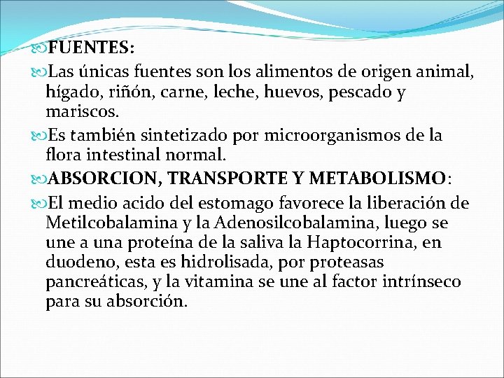  FUENTES: Las únicas fuentes son los alimentos de origen animal, hígado, riñón, carne,