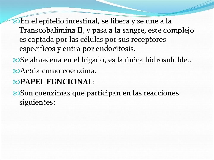  En el epitelio intestinal, se libera y se une a la Transcobalimina II,