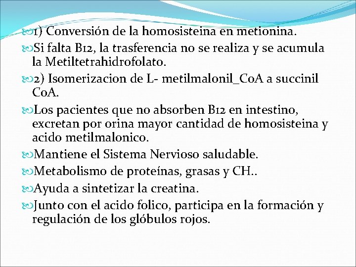  1) Conversión de la homosisteina en metionina. Si falta B 12, la trasferencia