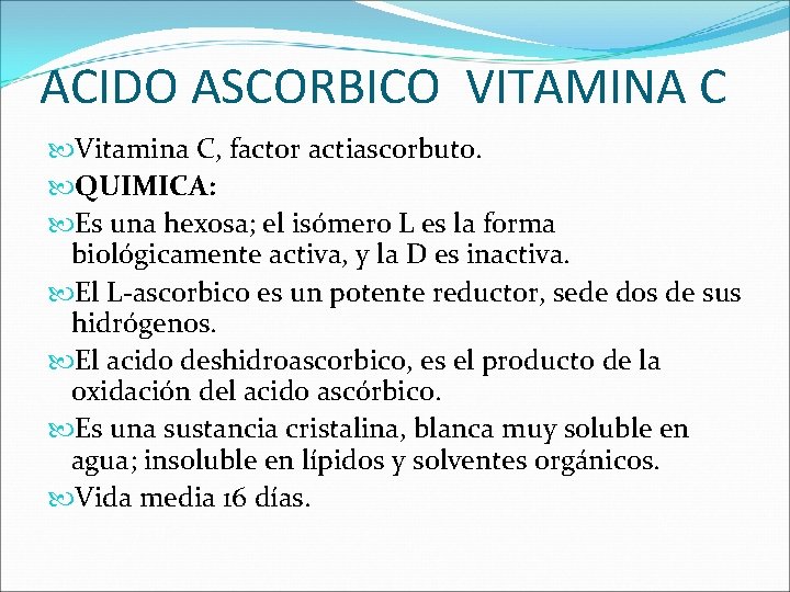 ACIDO ASCORBICO VITAMINA C Vitamina C, factor actiascorbuto. QUIMICA: Es una hexosa; el isómero
