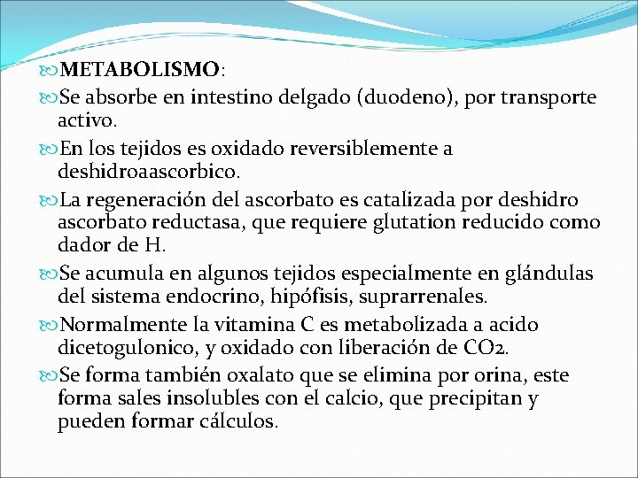  METABOLISMO: Se absorbe en intestino delgado (duodeno), por transporte activo. En los tejidos