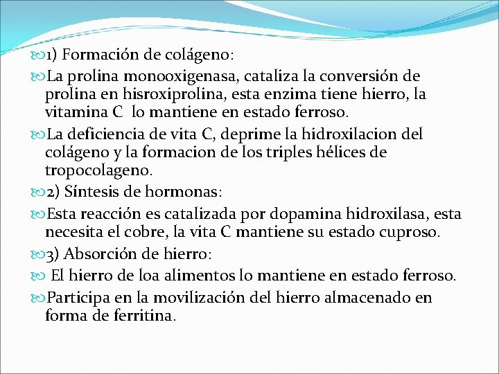  1) Formación de colágeno: La prolina monooxigenasa, cataliza la conversión de prolina en