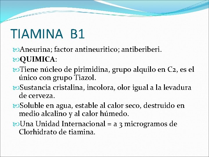 TIAMINA B 1 Aneurina; factor antineuritico; antiberi. QUIMICA: Tiene núcleo de pirimidina, grupo alquilo