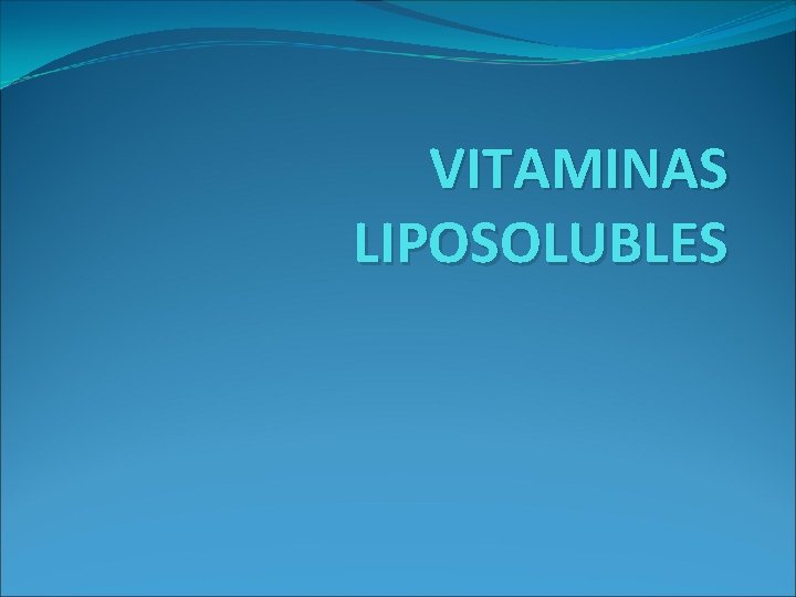 VITAMINAS LIPOSOLUBLES 