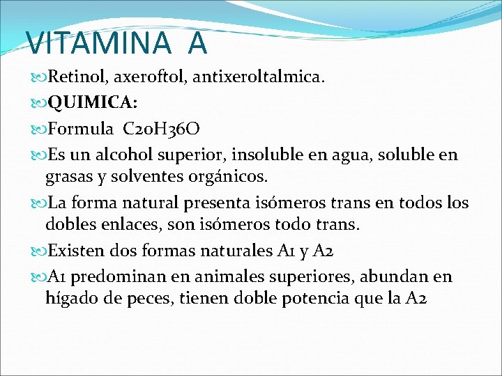 VITAMINA A Retinol, axeroftol, antixeroltalmica. QUIMICA: Formula C 20 H 36 O Es un