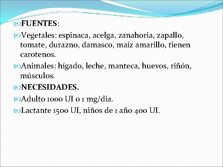  FUENTES: Vegetales: espinaca, acelga, zanahoria, zapallo, tomate, durazno, damasco, maíz amarillo, tienen carotenos.