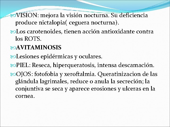  VISION: mejora la visión nocturna. Su deficiencia produce nictalopia( ceguera nocturna). Los carotenoides,