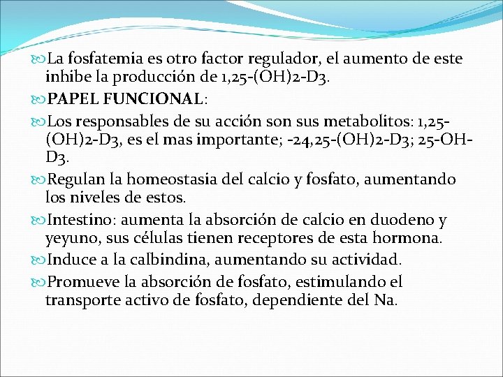  La fosfatemia es otro factor regulador, el aumento de este inhibe la producción