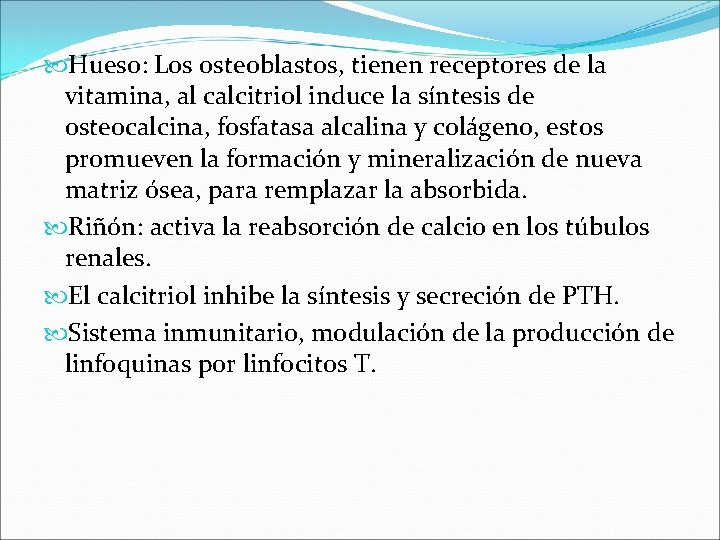  Hueso: Los osteoblastos, tienen receptores de la vitamina, al calcitriol induce la síntesis