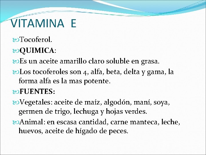 VITAMINA E Tocoferol. QUIMICA: Es un aceite amarillo claro soluble en grasa. Los tocoferoles