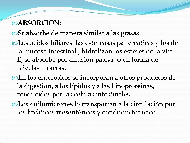  ABSORCION: Sr absorbe de manera similar a las grasas. Los ácidos biliares, las