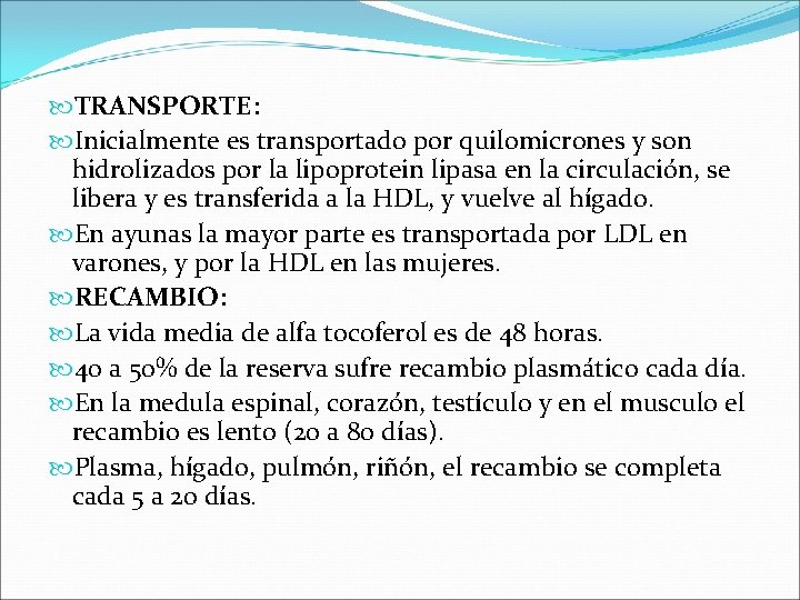  TRANSPORTE: Inicialmente es transportado por quilomicrones y son hidrolizados por la lipoprotein lipasa