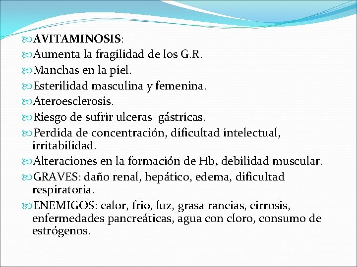  AVITAMINOSIS: Aumenta la fragilidad de los G. R. Manchas en la piel. Esterilidad