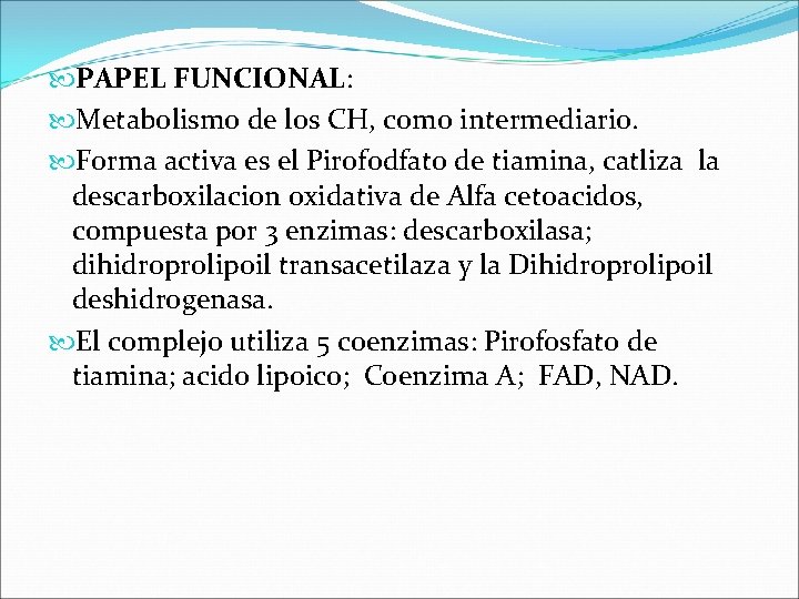  PAPEL FUNCIONAL: Metabolismo de los CH, como intermediario. Forma activa es el Pirofodfato