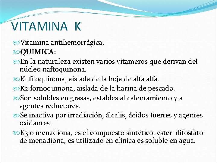 VITAMINA K Vitamina antihemorrágica. QUIMICA: En la naturaleza existen varios vitameros que derivan del