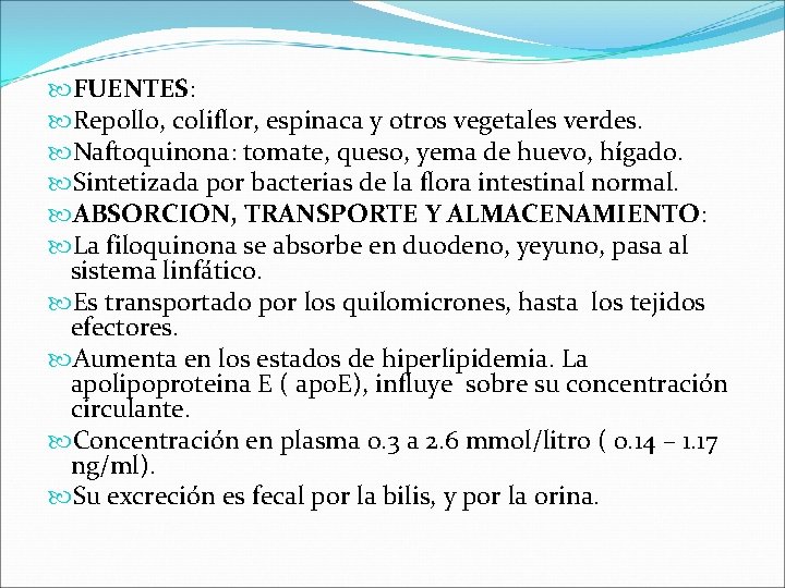  FUENTES: Repollo, coliflor, espinaca y otros vegetales verdes. Naftoquinona: tomate, queso, yema de