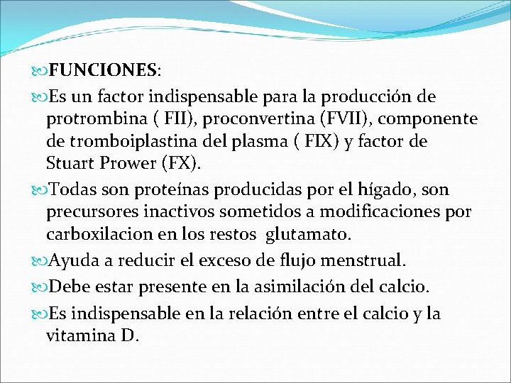  FUNCIONES: Es un factor indispensable para la producción de protrombina ( FII), proconvertina