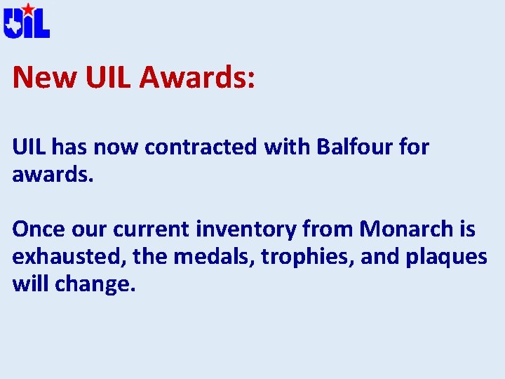 New UIL Awards: UIL has now contracted with Balfour for awards. Once our current