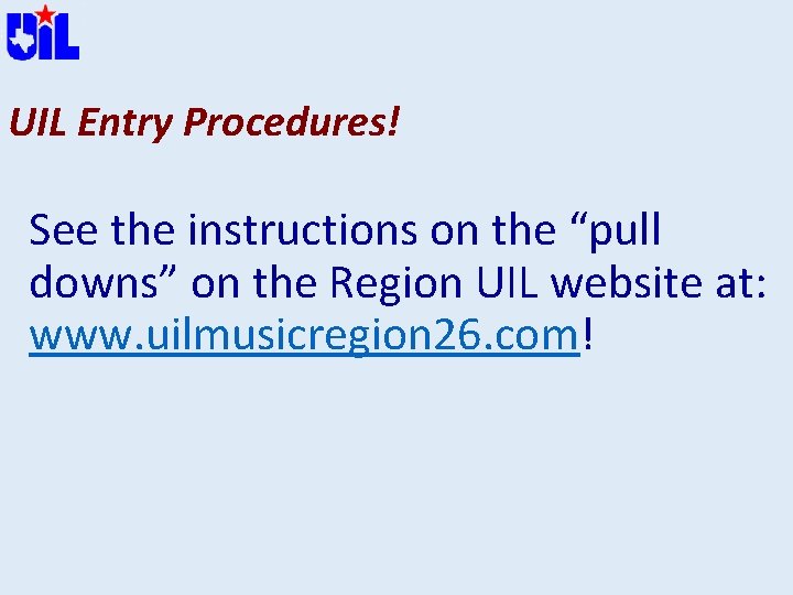 UIL Entry Procedures! See the instructions on the “pull downs” on the Region UIL