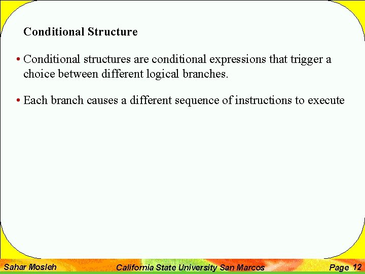 Conditional Structure • Conditional structures are conditional expressions that trigger a choice between different