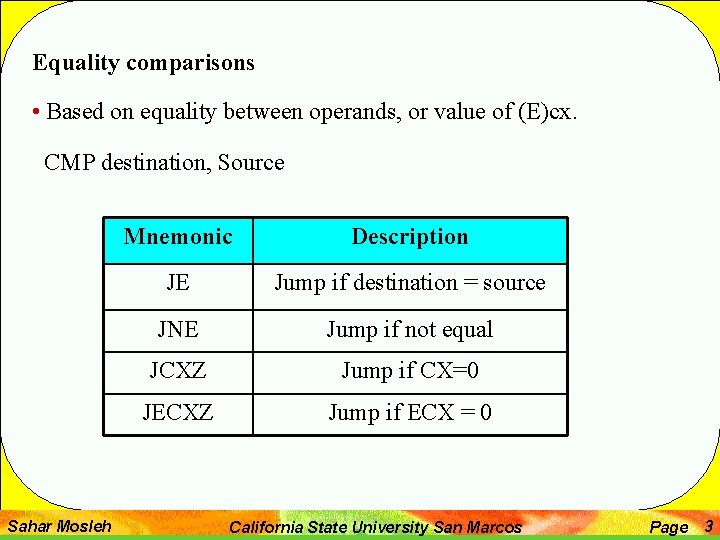 Equality comparisons • Based on equality between operands, or value of (E)cx. CMP destination,