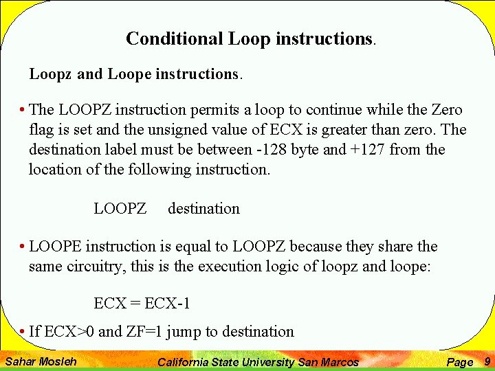 Conditional Loop instructions. Loopz and Loope instructions. • The LOOPZ instruction permits a loop