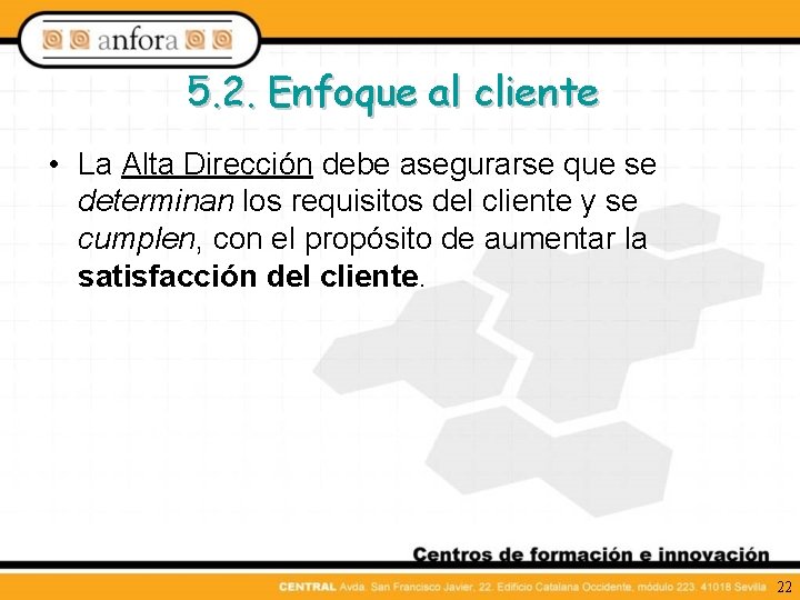 5. 2. Enfoque al cliente • La Alta Dirección debe asegurarse que se determinan
