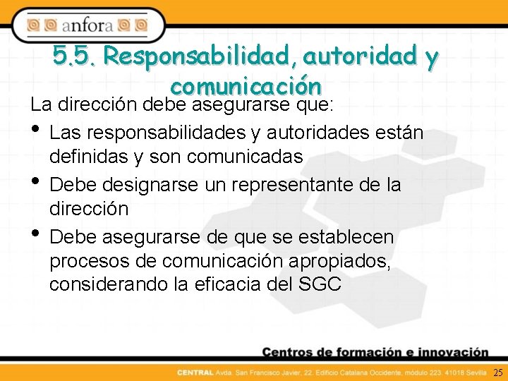 5. 5. Responsabilidad, autoridad y comunicación La dirección debe asegurarse que: • Las responsabilidades