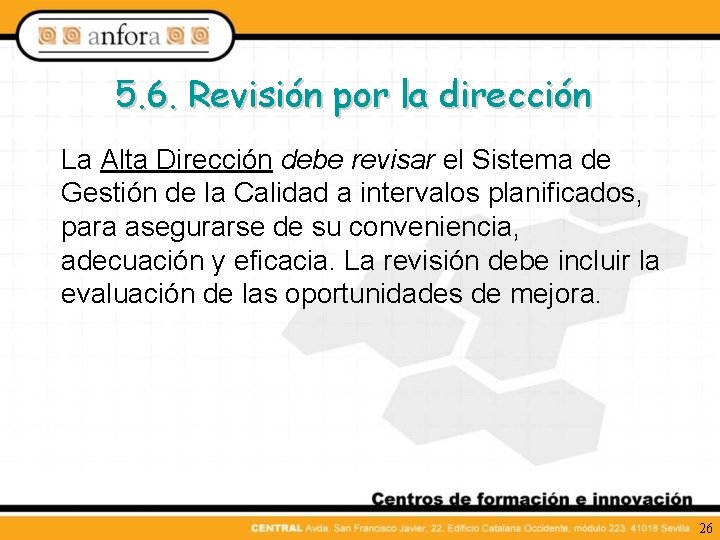 5. 6. Revisión por la dirección La Alta Dirección debe revisar el Sistema de