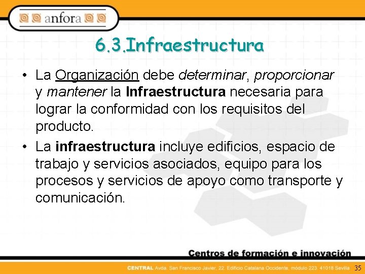 6. 3. Infraestructura • La Organización debe determinar, proporcionar y mantener la Infraestructura necesaria