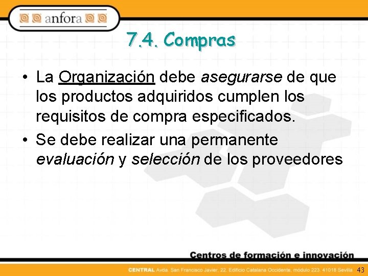 7. 4. Compras • La Organización debe asegurarse de que los productos adquiridos cumplen
