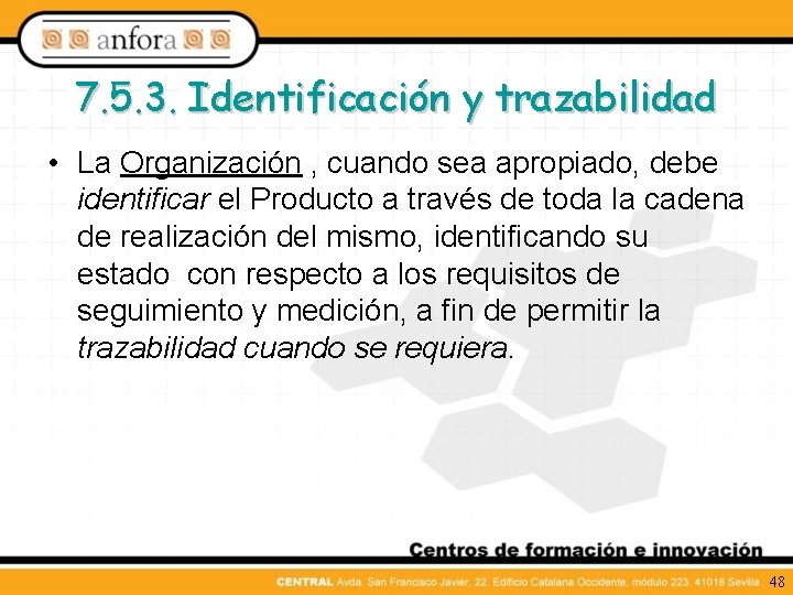 7. 5. 3. Identificación y trazabilidad • La Organización , cuando sea apropiado, debe