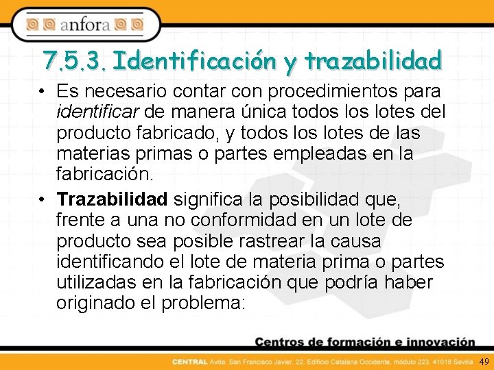 7. 5. 3. Identificación y trazabilidad • Es necesario contar con procedimientos para identificar