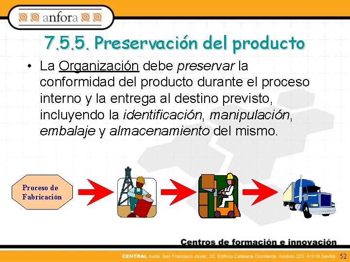7. 5. 5. Preservación del producto • La Organización debe preservar la conformidad del