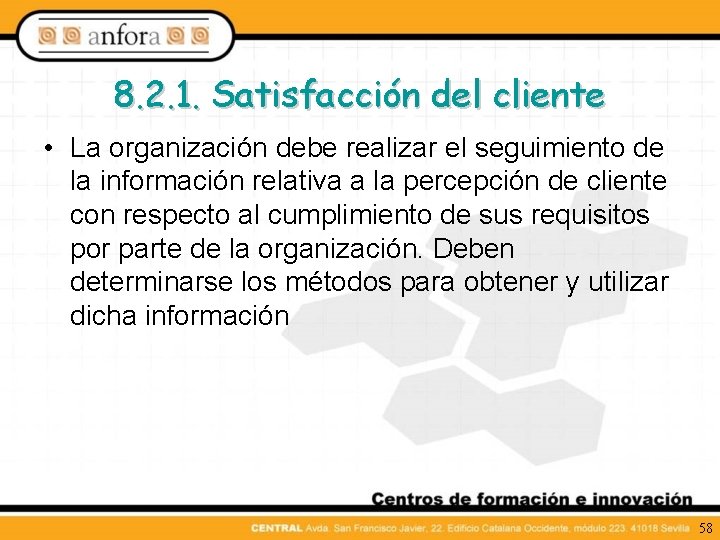 8. 2. 1. Satisfacción del cliente • La organización debe realizar el seguimiento de