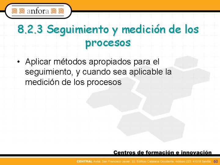 8. 2. 3 Seguimiento y medición de los procesos • Aplicar métodos apropiados para