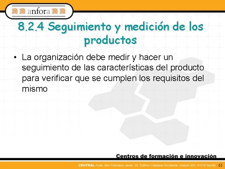 8. 2. 4 Seguimiento y medición de los productos • La organización debe medir