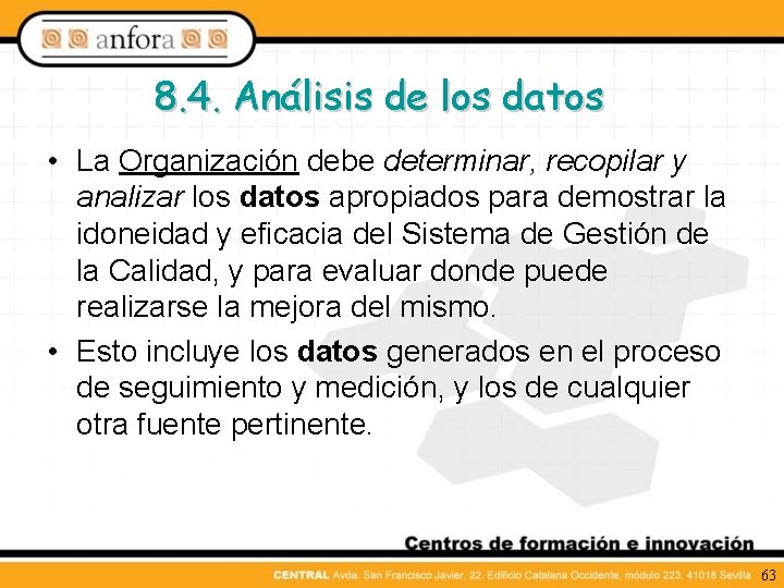 8. 4. Análisis de los datos • La Organización debe determinar, recopilar y analizar