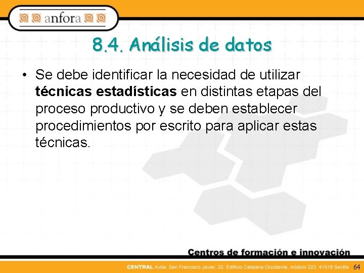 8. 4. Análisis de datos • Se debe identificar la necesidad de utilizar técnicas