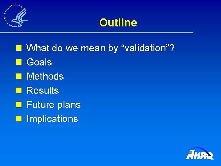 Outline n n n What do we mean by “validation”? Goals Methods Results Future