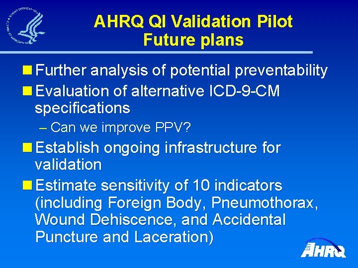 AHRQ QI Validation Pilot Future plans n Further analysis of potential preventability n Evaluation