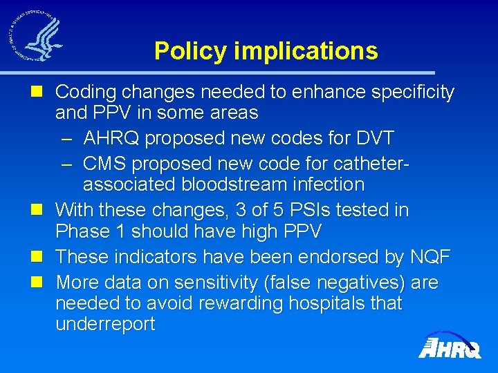 Policy implications n Coding changes needed to enhance specificity and PPV in some areas