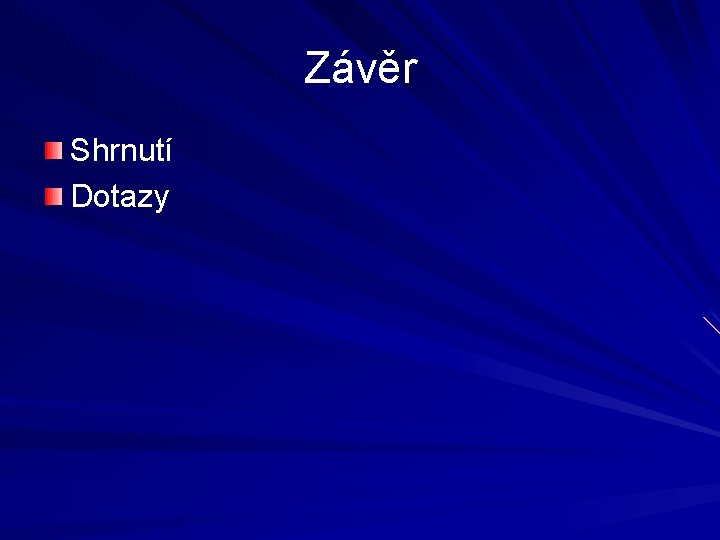 Závěr Shrnutí Dotazy 