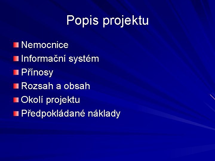 Popis projektu Nemocnice Informační systém Přínosy Rozsah a obsah Okolí projektu Předpokládané náklady 