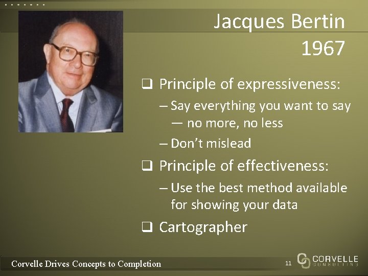 Jacques Bertin 1967 q Principle of expressiveness: – Say everything you want to say