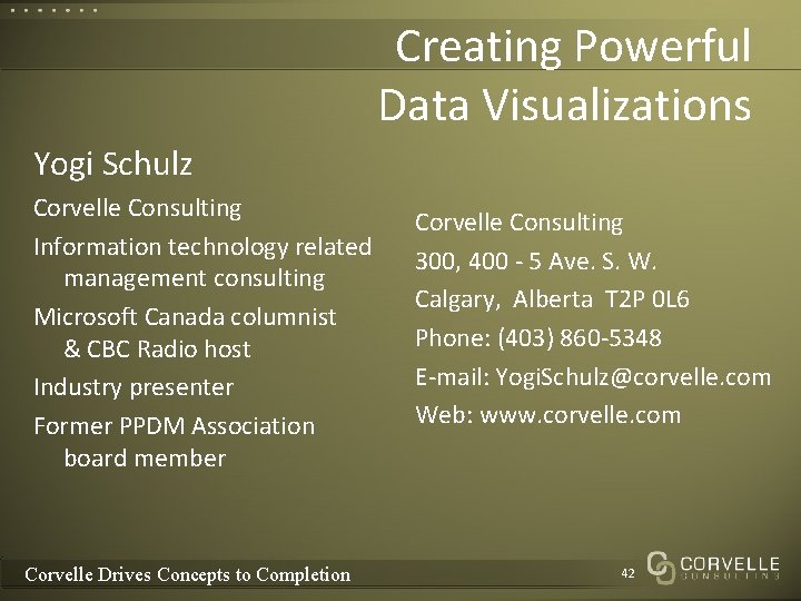 Creating Powerful Data Visualizations Yogi Schulz Corvelle Consulting Information technology related management consulting Microsoft